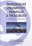 Škodovácké lokomotivy, tramvaje a trolejbusy ve fotografiích a dokumentech